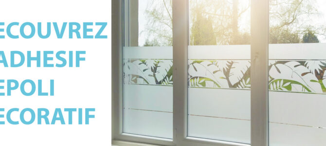 Découvrez l&rsquo;adhésif dépoli décoratif